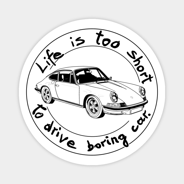 Life is too short to drive boring car Magnet by Hot-Mess-Zone